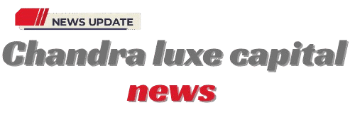 Chandra luxe capital news
